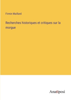 Paperback Recherches historiques et critiques sur la morgue [French] Book