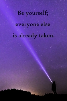 Be yourself; everyone else is already taken: Lined Notebook / Journal Gift, 100 Pages, 6x9, Soft Cover, Matte Finish Inspirational Quotes Journal, Notebook, Diary, Composition Book