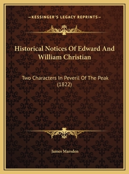 Historical Notices Of Edward And William Christian: Two Characters In Peveril Of The Peak