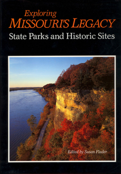 Hardcover Exploring Missouri's Legacy Exploring Missouri's Legacy Exploring Missouri's Legacy: State Parks and Historic Sites State Parks and Historic Sites Sta Book