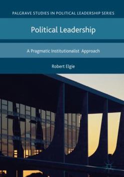 Hardcover Political Leadership: A Pragmatic Institutionalist Approach Book