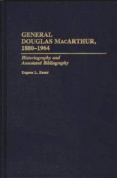 Hardcover General Douglas MacArthur, 1880-1964: Historiography and Annotated Bibliography Book