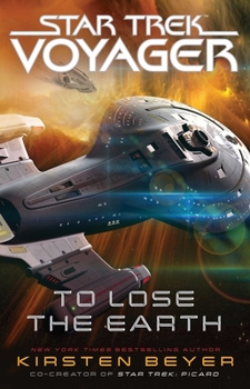 To Lose the Earth - Book #14 of the Star Trek: Voyager - Relaunch