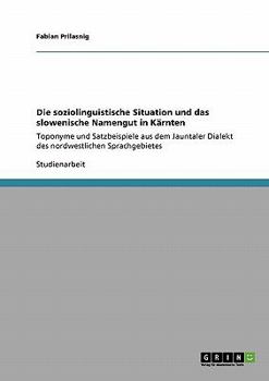 Paperback Die soziolinguistische Situation und das slowenische Namengut in Kärnten: Toponyme und Satzbeispiele aus dem Jauntaler Dialekt des nordwestlichen Spra [German] Book