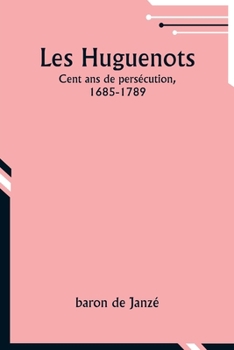 Paperback Les Huguenots: Cent ans de persécution, 1685-1789 [French] Book