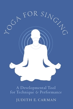 Spiral-bound Yoga for Singing: A Developmental Tool for Technique & Performance Book
