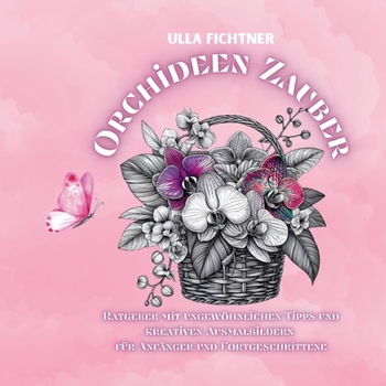 Paperback Orchideen-Zauber: Ratgeber mit ungewöhnlichen Tipps und kreativen Ausmalbildern für Anfänger und Fortgeschrittene [German] Book