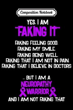 Composition Notebook: NEUROPATHY AWARENESS yes I am Faking it  Journal/Notebook Blank Lined Ruled 6x9 100 Pages
