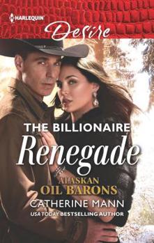 The Billionaire Renegade - Book #7 of the Alaskan Oil Barons