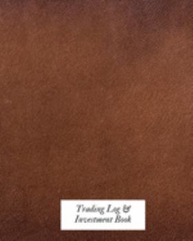 Trading Log and Investment Book: Day Trading Log| Stock Trading Activities |Trade Notebook| Traders Dairy For traders of stocks, options, Futures, Forex  and many more