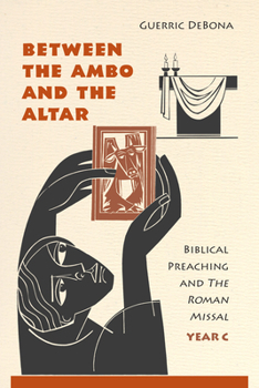 Paperback Between the Ambo and the Altar: Biblical Preaching and the Roman Missal, Year C Book