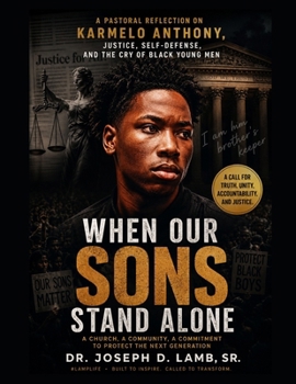 KARMELO ANTHONY: WHEN OUR SONS STAND ALONE: A Pastoral Reflection on Justice, Self-Defense, Black Sons, Community, and the Village We Must Rebuild
