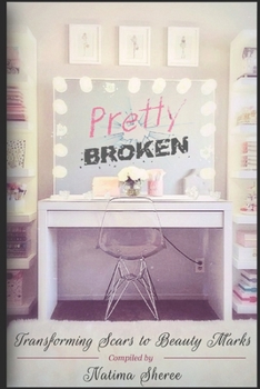 Paperback Pretty Broken: Transforming Scars to Beauty Marks Book