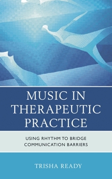 Hardcover Music in Therapeutic Practice: Using Rhythm to Bridge Communication Barriers Book