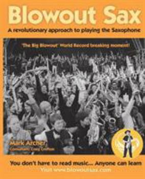 Paperback Blowout Sax: A revolutionary approach to playing the Saxophone for beginners Book