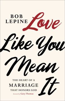 Paperback Love Like You Mean It: The Heart of a Marriage That Honors God Book