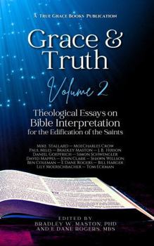 Paperback Grace & Truth Volume 2, Second Edition: Theological Essays on Biblical Interpretation for the Edification of the Saints Book