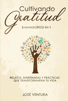 Paperback Cultivando gratitud: 2 manuscritos en 1. Relatos, enseñanzas y prácticas que transformarán tu vida [Spanish] Book