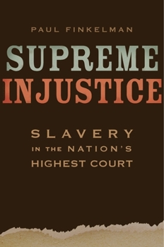 Supreme Injustice: Slavery in the Nation’s Highest Court - Book  of the Nathan I. Huggins Lectures