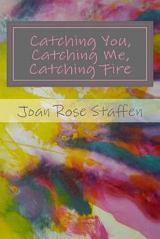 Paperback Catching You, Catching Me, Catching Fire: An Erotic Love Story in Poems Book