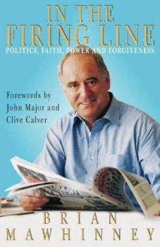 Hardcover In the Firing Line: Politics, Faith, Power and Forgiveness Book