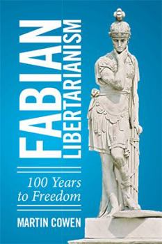 Hardcover Fabian Libertarianism: 100 Years to Freedom Book