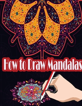 Paperback How to Draw Mandalas: How to Draw, Paint and Color Expressive Mandala Art Book