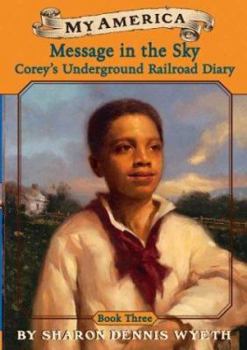 Message In The Sky: Corey's Underground Railroad Diary (My America, Book 3) - Book #3 of the Corey's Underground Railroad Diary