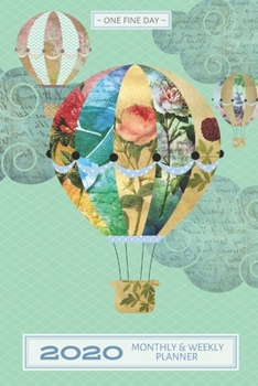 2020 Monthly & Weekly Planner.: January 2020 through December 2020 with Year at A Glance, inspirational quotes and cover of vintage aeronaut hot air balloons. (One Fine Day)