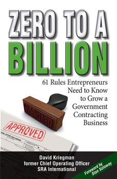 Paperback Zero to a Billion: 61 Rules Entrepreneurs Need to Know to Grow a Government Contracting Business Book