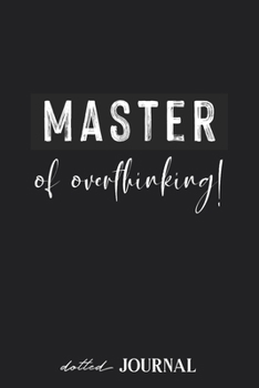 Dotted Journal: MASTER of overthinking! Thinking too much quote • Dotted Grid Notebook Journal & Notebook 120 pages| Blank Bullet Sketching & Writing Book (6"x9") | Great small gift for friends