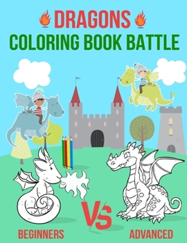 Paperback Dragons Coloring Book Battle: Dragon Coloring Book For Kids and Toddlers: Beginners, intermediate and advanced Coloring Pages in One Coloring Book! Book