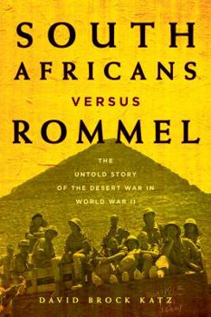 Hardcover South Africans Versus Rommel: The Untold Story of the Desert War in World War II Book