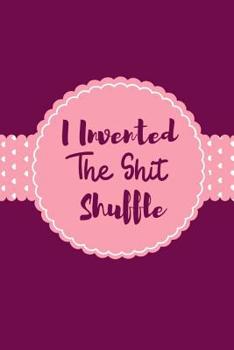 Paperback I Invented The Shit Shuffle: Funny Ulcerative Colitis Notebook Make The most Out Of A Bad Situation Book