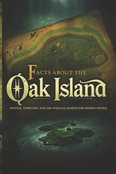 Facts About Oak Island: Pirates, Templars, and the Endless Search for Hidden Riches