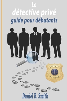 Le détective privé : guide pour débutants (French Edition)