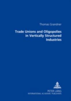 Paperback Trade Unions and Oligopolies in Vertically Structured Industries Book