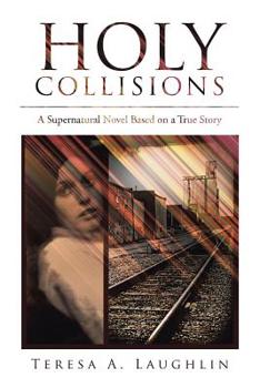 Paperback Holy Collisions: A Supernatural Novel Based on a True Story Book