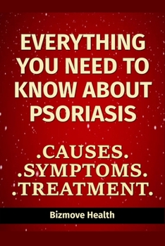 Paperback Everything you need to know about Psoriasis: Causes, Symptoms, Treatment Book