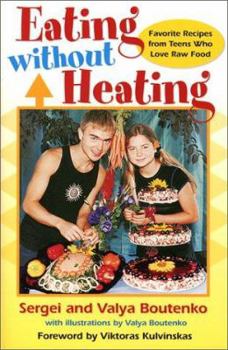 Paperback Eating Without Heating: Favorite Recipes from Teens Who Love Raw Food Book