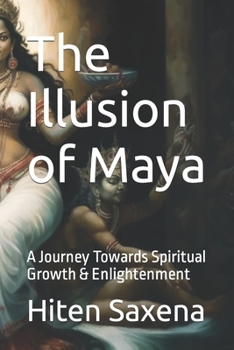 Paperback The Illusion of Maya: A Journey Towards Spiritual Growth & Enlightenment Book