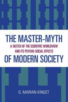 Paperback The Master-Myth of Modern Society: A Sketch of the Scientific Worldview and Its Psycho-Social Effects Book