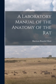 Laboratory Manual of the Anatomy of the Rat.