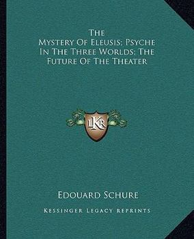 The Mystery Of Eleusis; Psyche In The Three Worlds; The Future Of The Theater