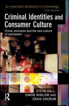 Hardcover Criminal Identities and Consumer Culture: Crime, Exclusion and the New Culture of Narcissm Book