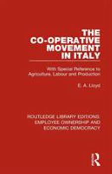 The Co-Operative Movement in Italy: With Special Reference to Agriculture, Labour and Production