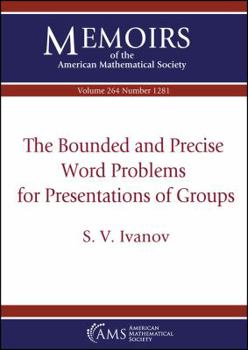 Paperback The Bounded and Precise Word Problems for Presentations of Groups (Memoirs of the American Mathematical Society) Book