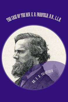 Paperback The Case of the Rev. E. B. Fairfield, D.D., L.L.D.: Examination of His "Review of the Case of Henry Ward Breecher Book