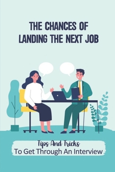 Paperback The Chances Of Landing The Next Job: Tips And Tricks To Get Through An Interview: The Job Position Book