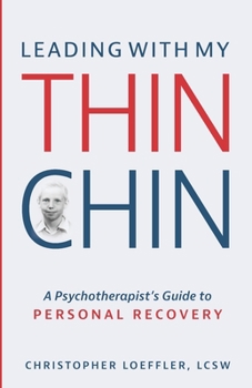 Paperback Leading with My Thin Chin: A Psychotherapist's Guide to Personal Recovery Book